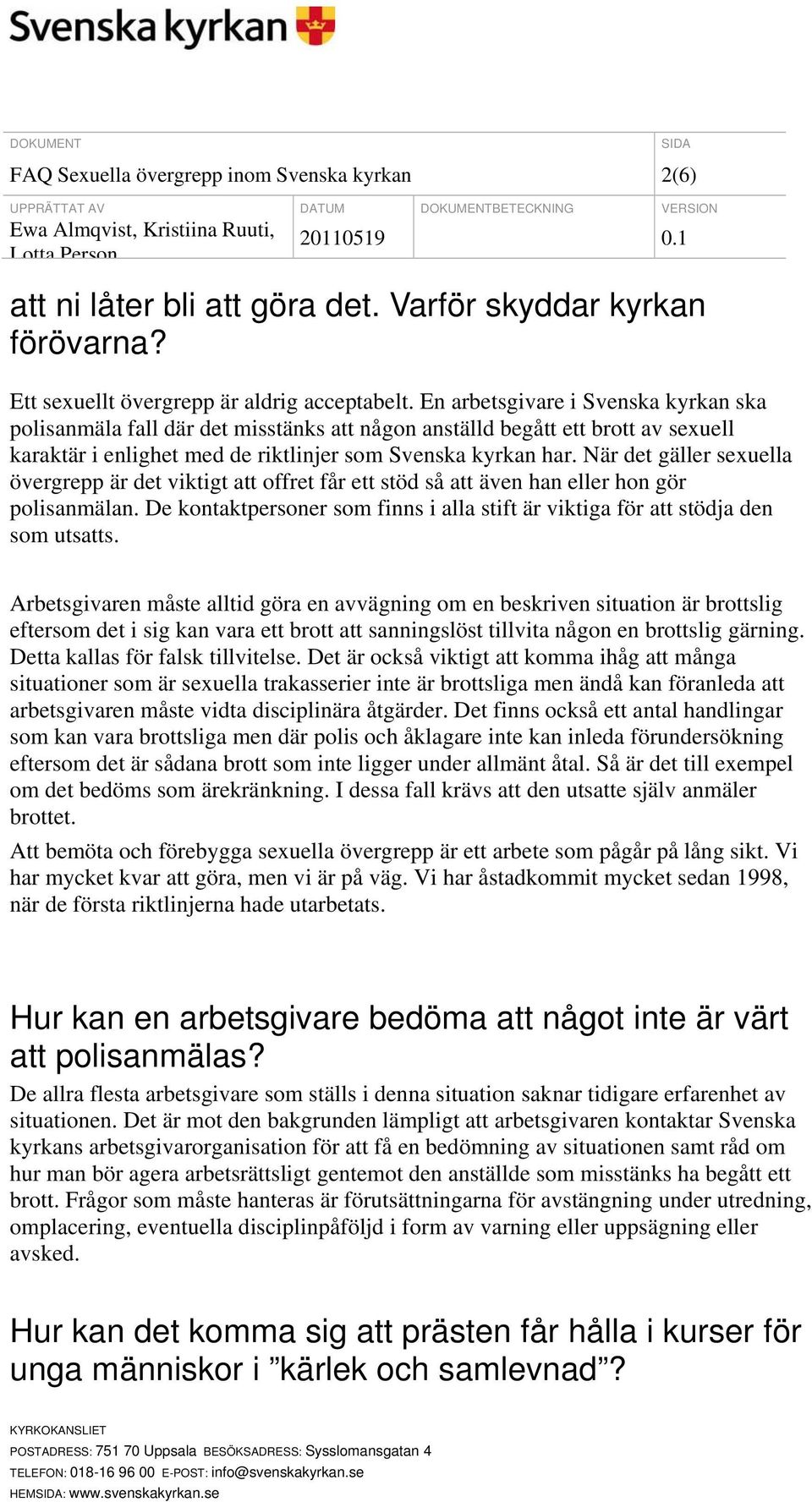 När det gäller sexuella övergrepp är det viktigt att offret får ett stöd så att även han eller hon gör polisanmälan.