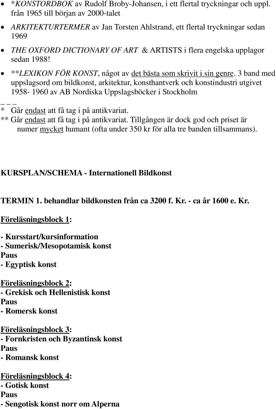 **LEXIKON FÖR KONST, något av det bästa som skrivit i sin genre.