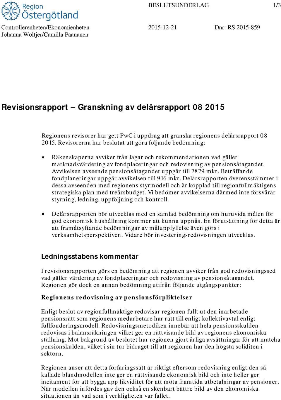 Revisorerna har beslutat att göra följande bedömning: Räkenskaperna avviker från lagar och rekommendationen vad gäller marknadsvärdering av fondplaceringar och redovisning av pensionsåtagandet.