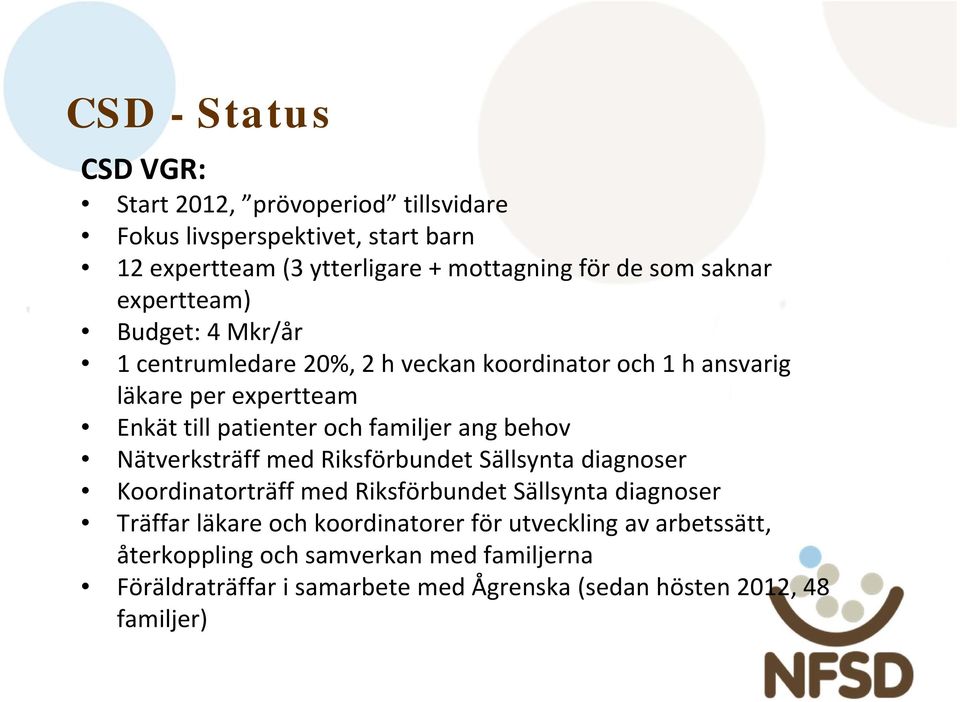 familjer ang behov Nätverksträff med Riksförbundet Sällsynta diagnoser Koordinatorträff med Riksförbundet Sällsynta diagnoser Träffar läkare och