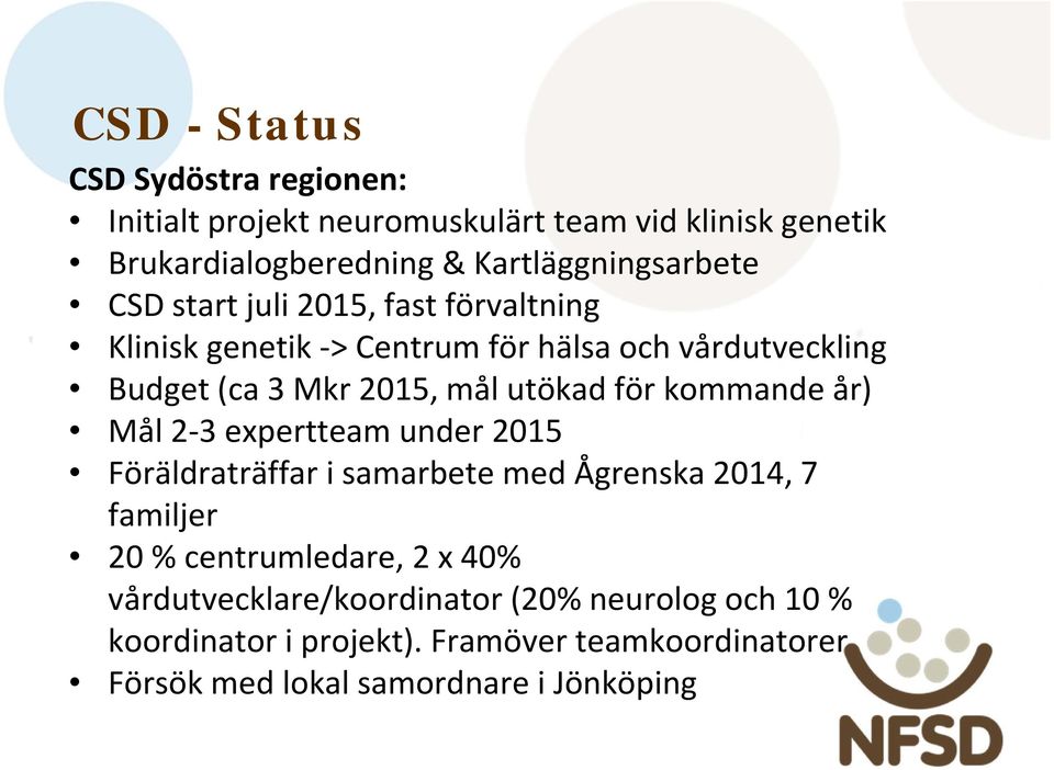 2015, mål utökad för kommande år) Mål 2 3 expertteam under 2015 Föräldraträffar i samarbete med Ågrenska 2014, 7 familjer 20 %