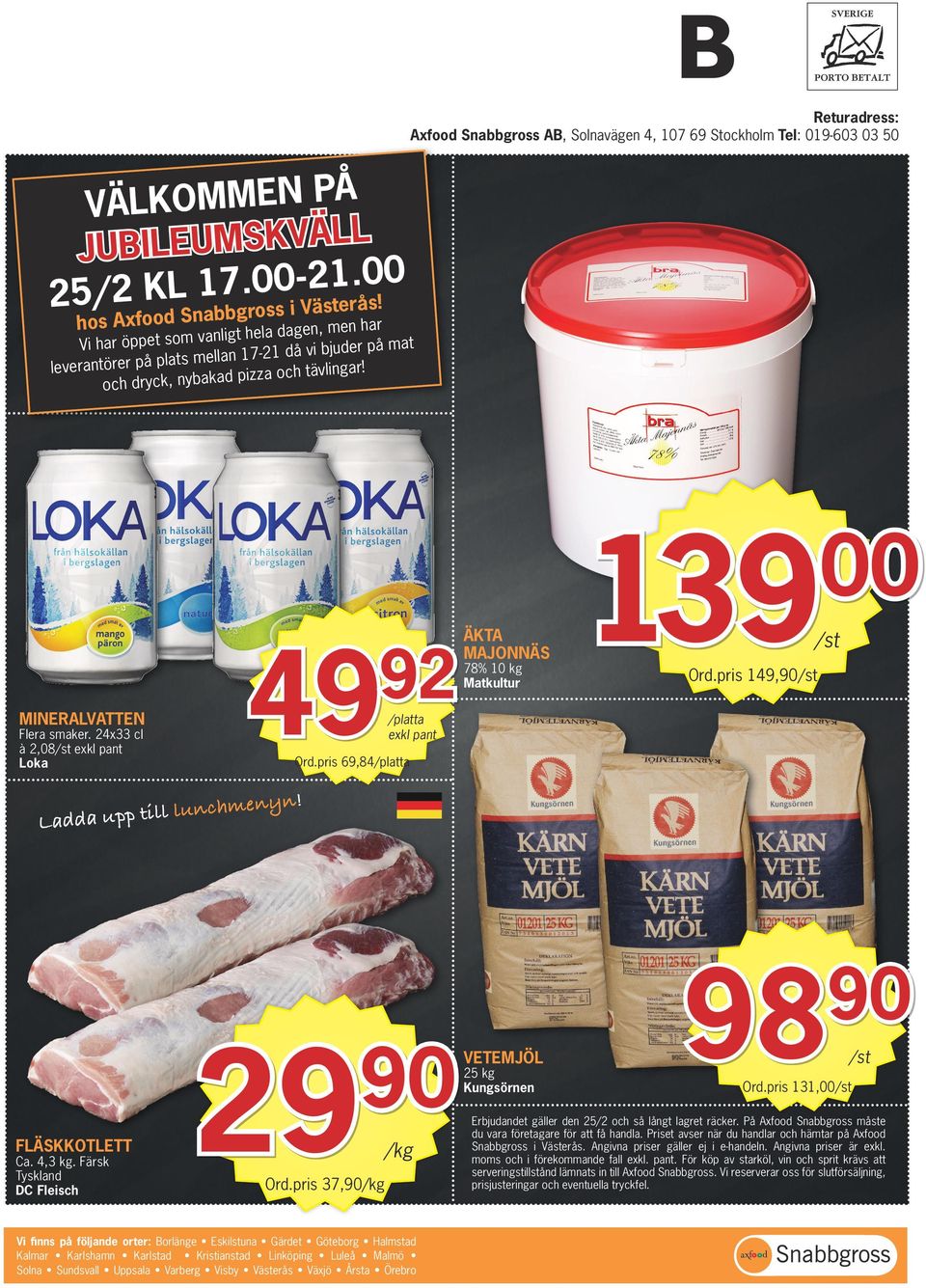lever d pizza och tävling och dryck, nybaka 139 49 92 MINERALVATTEN Flera smaker. 24x33 cl à 2,08 Loka ÄKTA MAJONNÄS 78% 10 kg Matkultur Ord.pris 149, /platta Ord.pris 69,84/platta chmenyn!