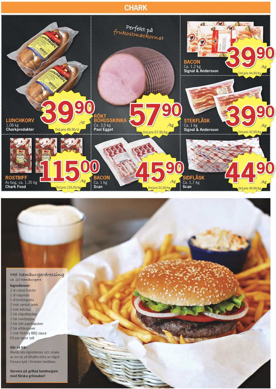 20 hamburgare Ingredienser: 2 dl crème fraiche 1 dl majonnäs 1 dl bostongurka 2 msk sambal oelek 2 msk ketchup 2 tsk chipotlepulver 2 tsk svartpeppar 2 tsk rökt paprikapulver 2 tsk vitlökspulver 1