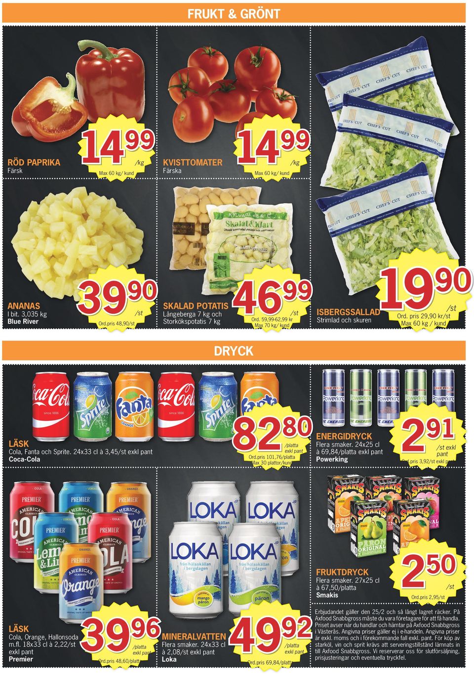 pris 29, kr Max 60 kg / kund DRYCK 82 80 LÄSK /platta Ord.pris 101,76/platta Max 30 plattor/kund Cola, Fanta och Sprite. 24x33 cl à 3,45 Coca-Cola ENERGIDRYCK Flera smaker.