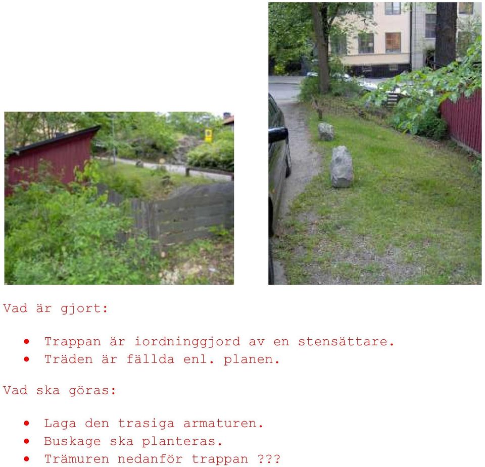 Vad ska göras: Laga den trasiga armaturen.