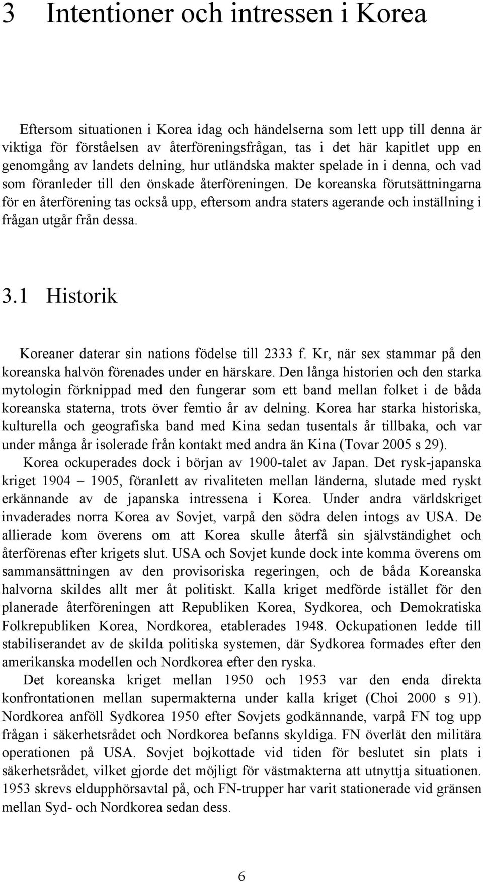 De koreanska förutsättningarna för en återförening tas också upp, eftersom andra staters agerande och inställning i frågan utgår från dessa. 3.