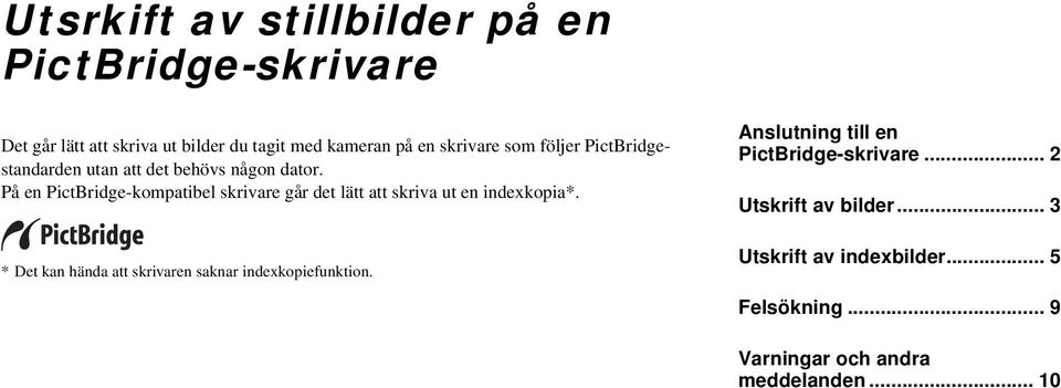 På en PictBridge-kompatibel skrivare går det lätt att skriva ut en indexkopia*.