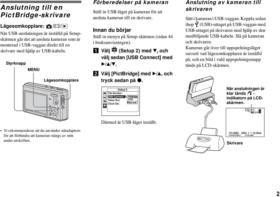 Innan du börjar Ställ in menyn på Setup-skärmen (sidan 44 i bruksanvisningen). a Välj (Setup 2) med V, och 2 välj sedan [USB Connect] med B/v/V.