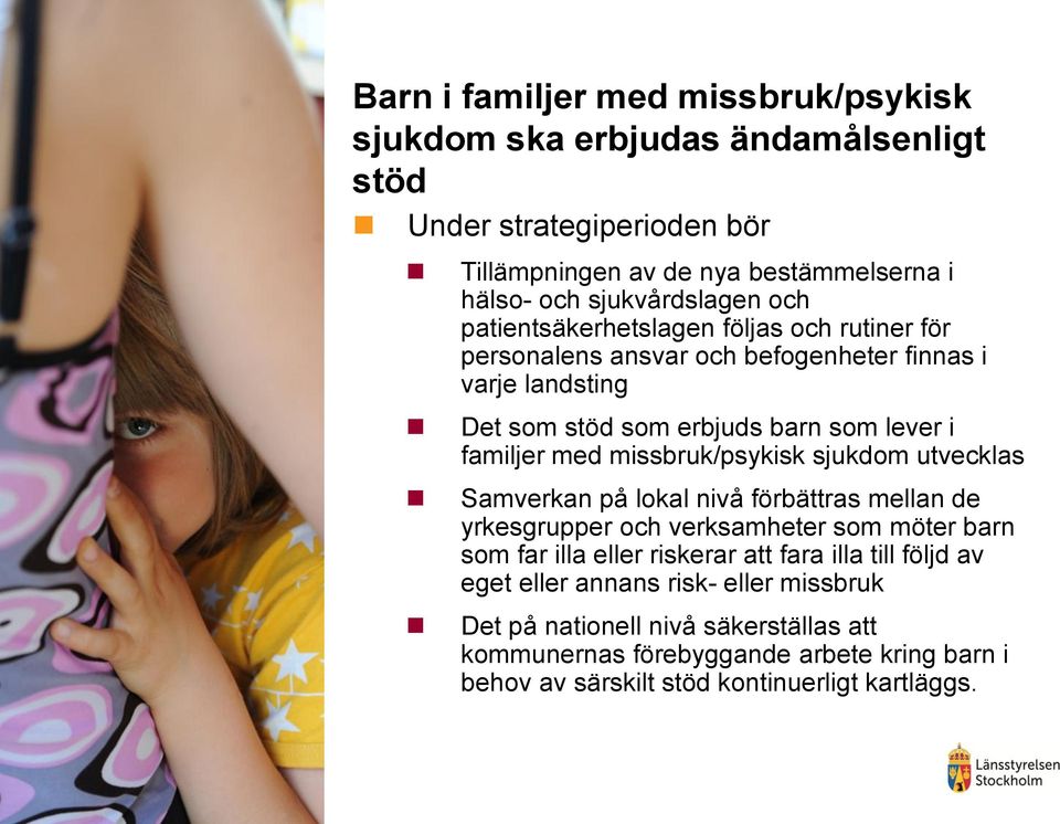 missbruk/psykisk sjukdom utvecklas Samverkan på lokal nivå förbättras mellan de yrkesgrupper och verksamheter som möter barn som far illa eller riskerar att fara illa till