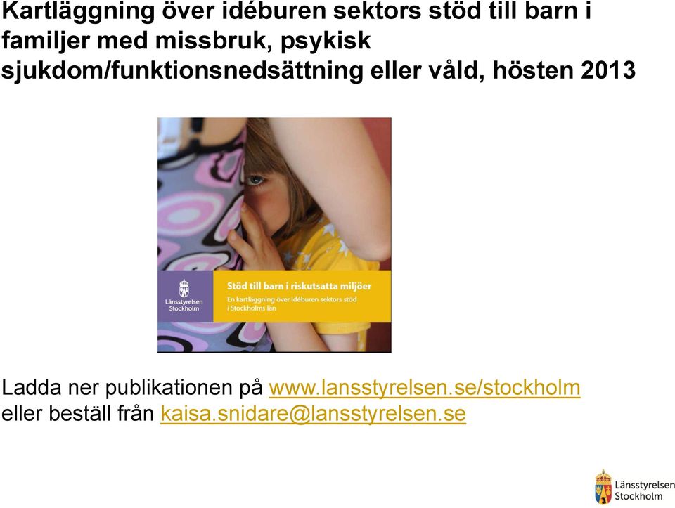 våld, hösten 2013 Ladda ner publikationen på www.