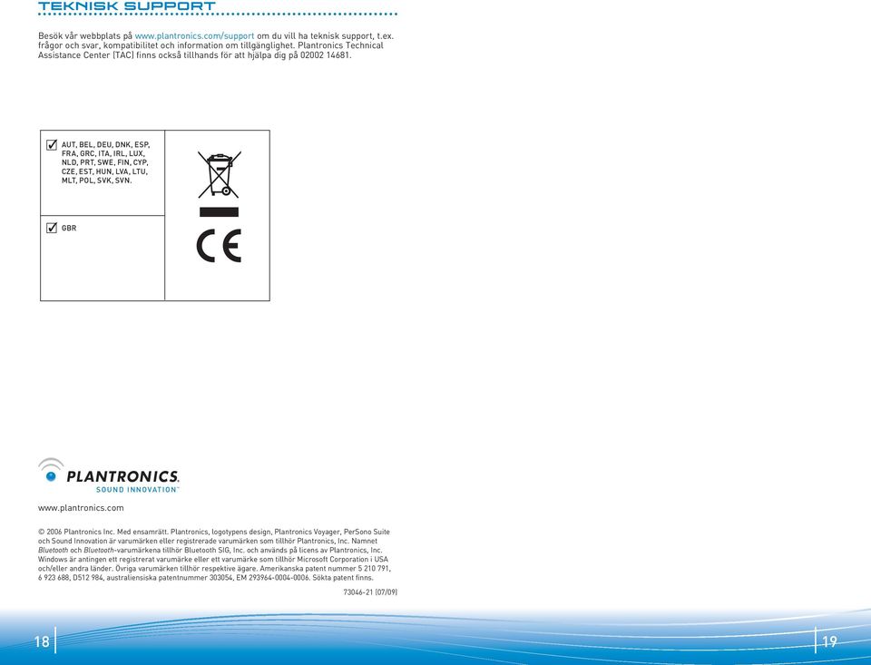 AUT, BEL, DEU, DNK, ESP, FRA, GRC, ITA, IRL, LUX, NLD, PRT, SWE, FIN, CYP, CZE, EST, HUN, LVA, LTU, MLT, POL, SVK, SVN. GBR www.plantronics.com SOUND INNOVATION 2006 Plantronics Inc. Med ensamrätt.