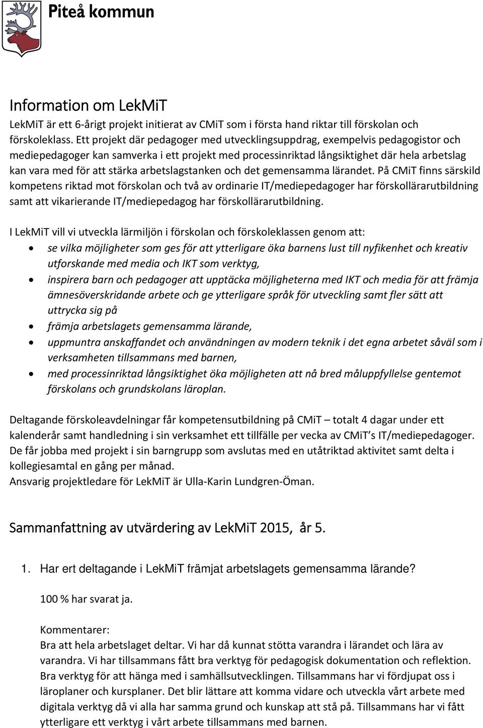 stärka arbetslagstanken och det gemensamma lärandet.