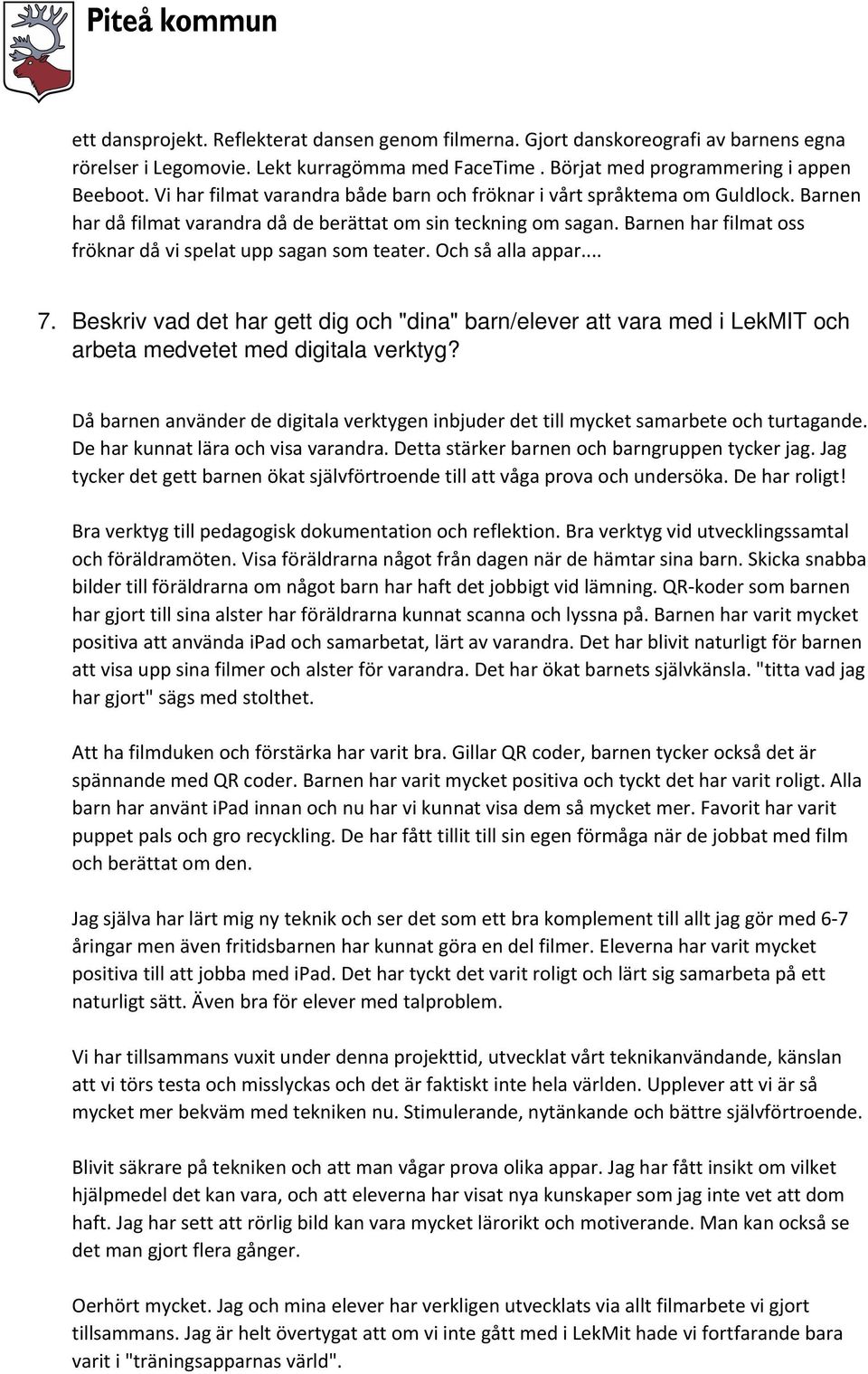 Barnen har filmat oss fröknar då vi spelat upp sagan som teater. Och så alla appar... 7.