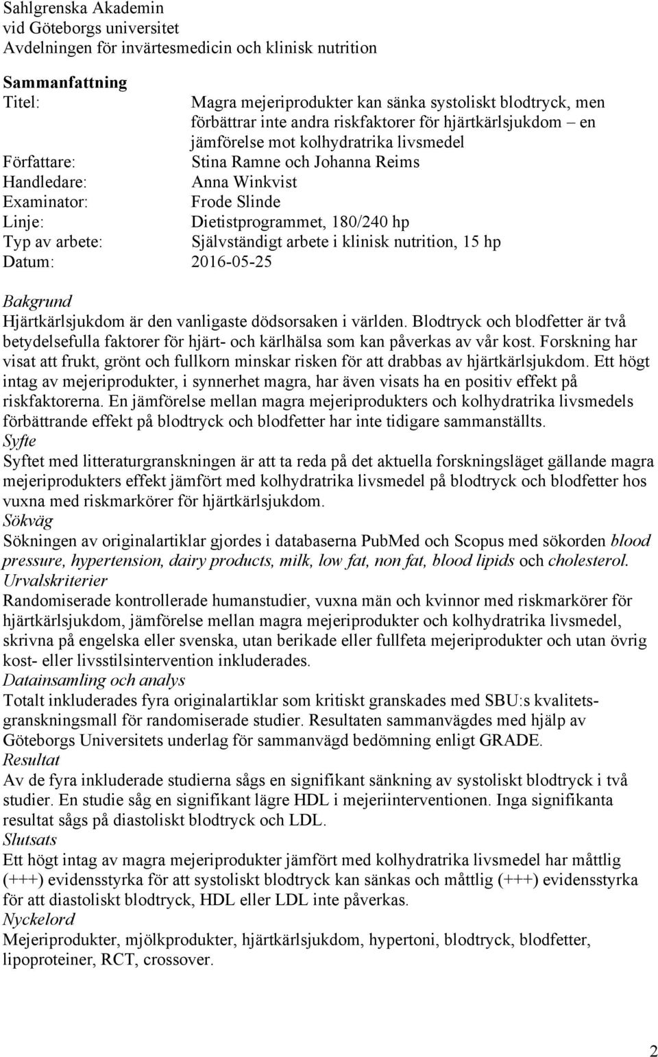 Frode Slinde Dietistprogrammet, 180/240 hp Självständigt arbete i klinisk nutrition, 15 hp Bakgrund Hjärtkärlsjukdom är den vanligaste dödsorsaken i världen.