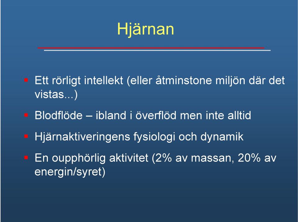 ..) Blodflöde ibland i överflöd men inte alltid