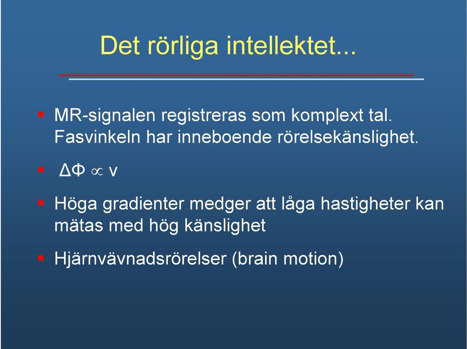 Fasvinkeln har inneboende rörelsekänslighet.