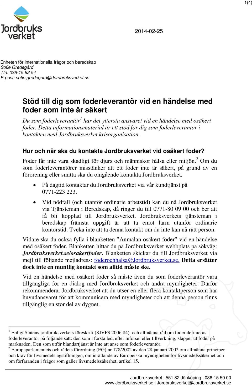 Detta informationsmaterial är ett stöd för dig som foderleverantör i kontakten med Jordbruksverket krisorganisation. Hur och när ska du kontakta Jordbruksverket vid osäkert foder?