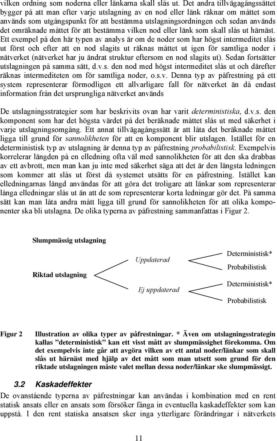 omräknade måttet för att bestämma vlken nod eller länk som skall slås ut härnäst.