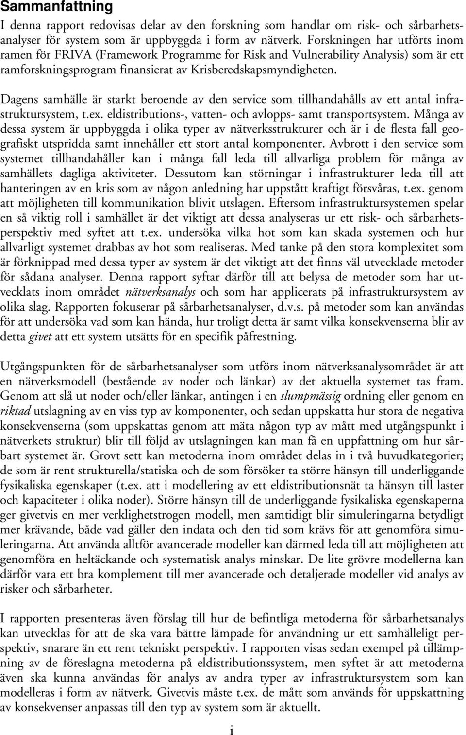 Dagens samhälle är starkt beroende av den servce som tllhandahålls av ett antal nfrastruktursystem, t.ex. eldstrbutons-, vatten- och avlopps- samt transportsystem.