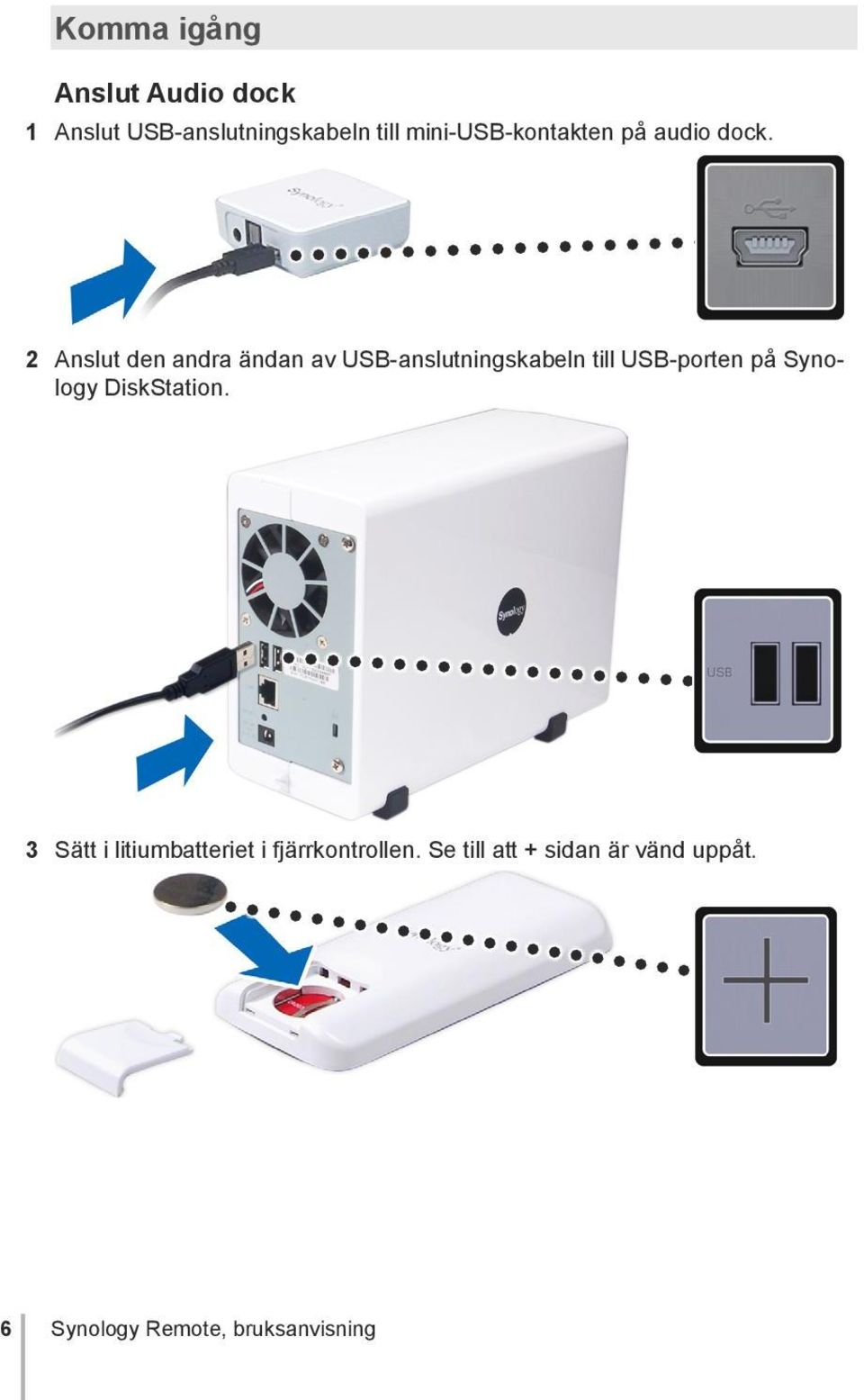 2 Anslut den andra ändan av USB-anslutningskabeln till USB-porten på