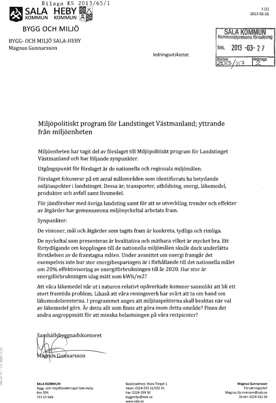 Landstinget Västmanland och har följande synpunkter. Utgångspunkt för förslaget är de nationella och regionala miljömålen.
