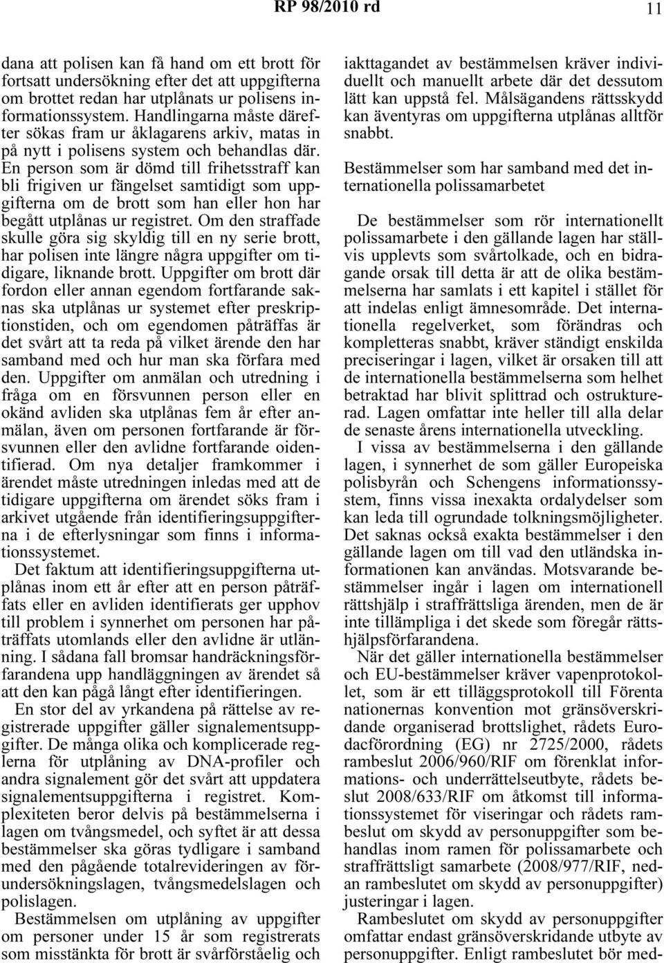En person som är dömd till frihetsstraff kan bli frigiven ur fängelset samtidigt som uppgifterna om de brott som han eller hon har begått utplånas ur registret.