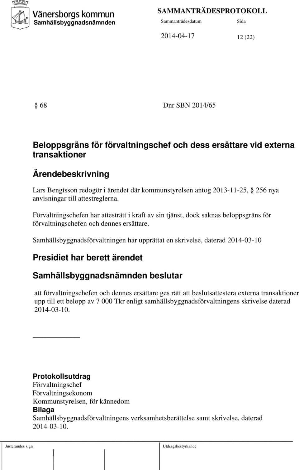 Samhällsbyggnadsförvaltningen har upprättat en skrivelse, daterad 2014-03-10 Presidiet har berett ärendet att förvaltningschefen och dennes ersättare ges rätt att beslutsattestera externa