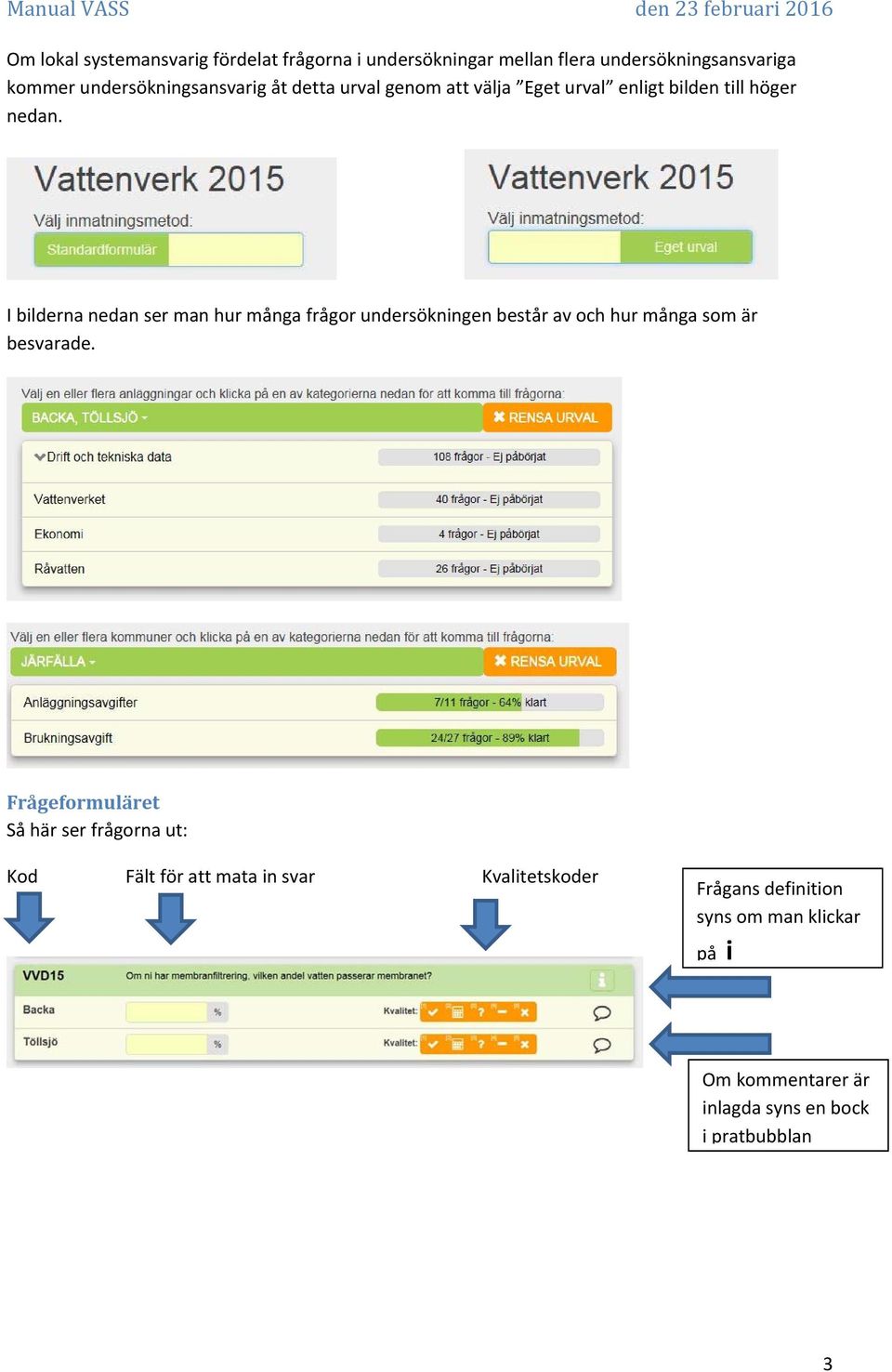 I bilderna nedan ser man hur många frågor undersökningen består av och hur många som är besvarade.