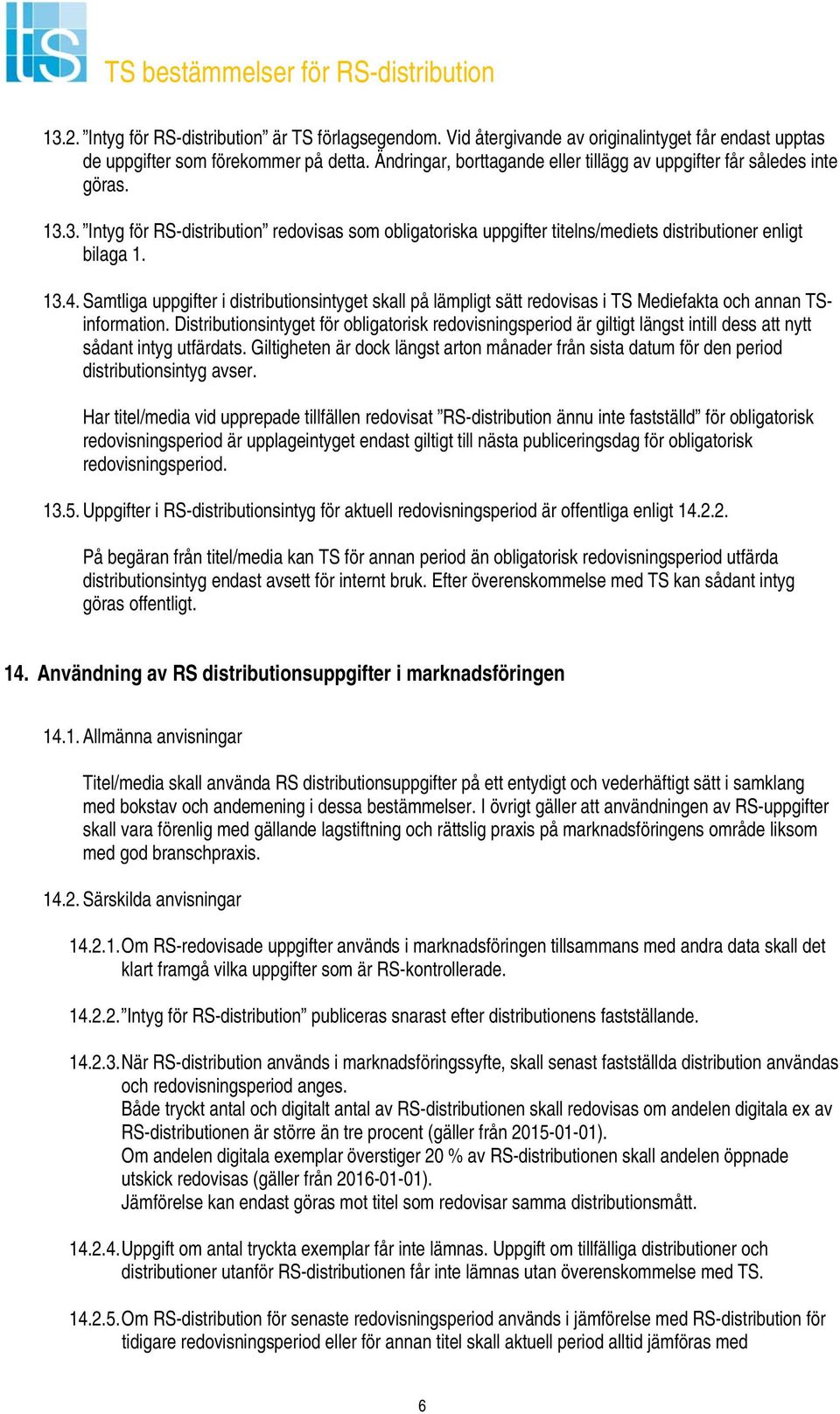 Samtliga uppgifter i distributionsintyget skall på lämpligt sätt redovisas i TS Mediefakta och annan TSinformation.