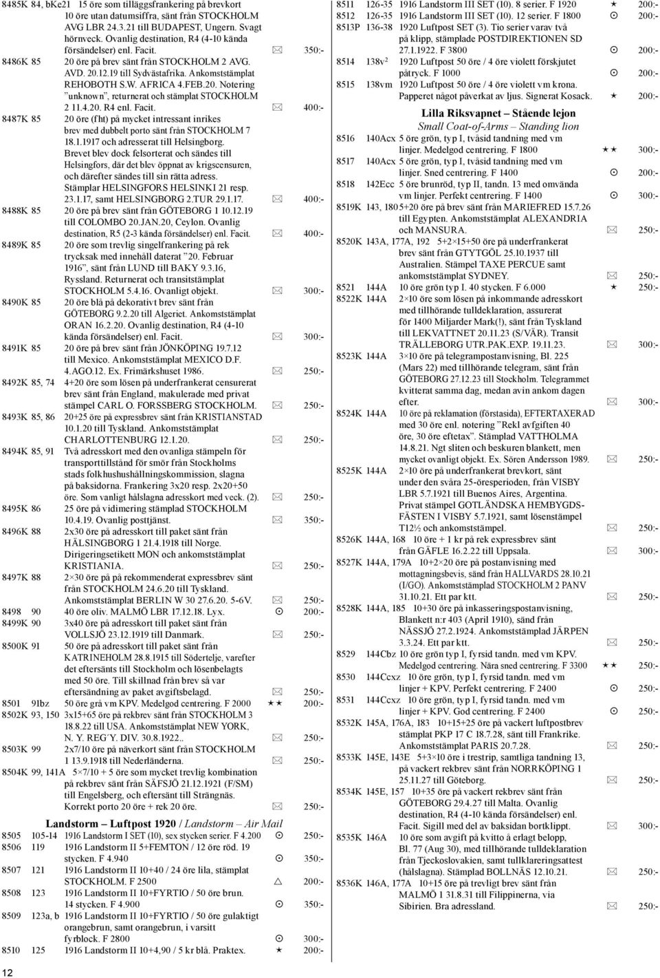 20. Notering unknown, returnerat och stämplat STOCKHOLM 2 11.4.20. R4 enl. Facit. * 400:- 8487K 85 20 öre (fht) på mycket intressant inrikes brev med dubbelt porto sänt från STOCKHOLM 7 18.1.1917 och adresserat till Helsingborg.