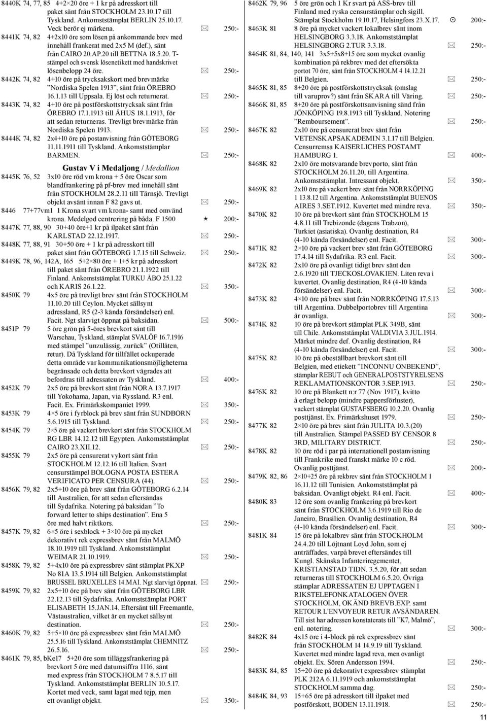 * 250:- 8442K 74, 82 4+10 öre på trycksakskort med brevmärke Nordiska Spelen 1913, sänt från ÖREBRO 16.1.13 till Uppsala. Ej löst och returnerat.