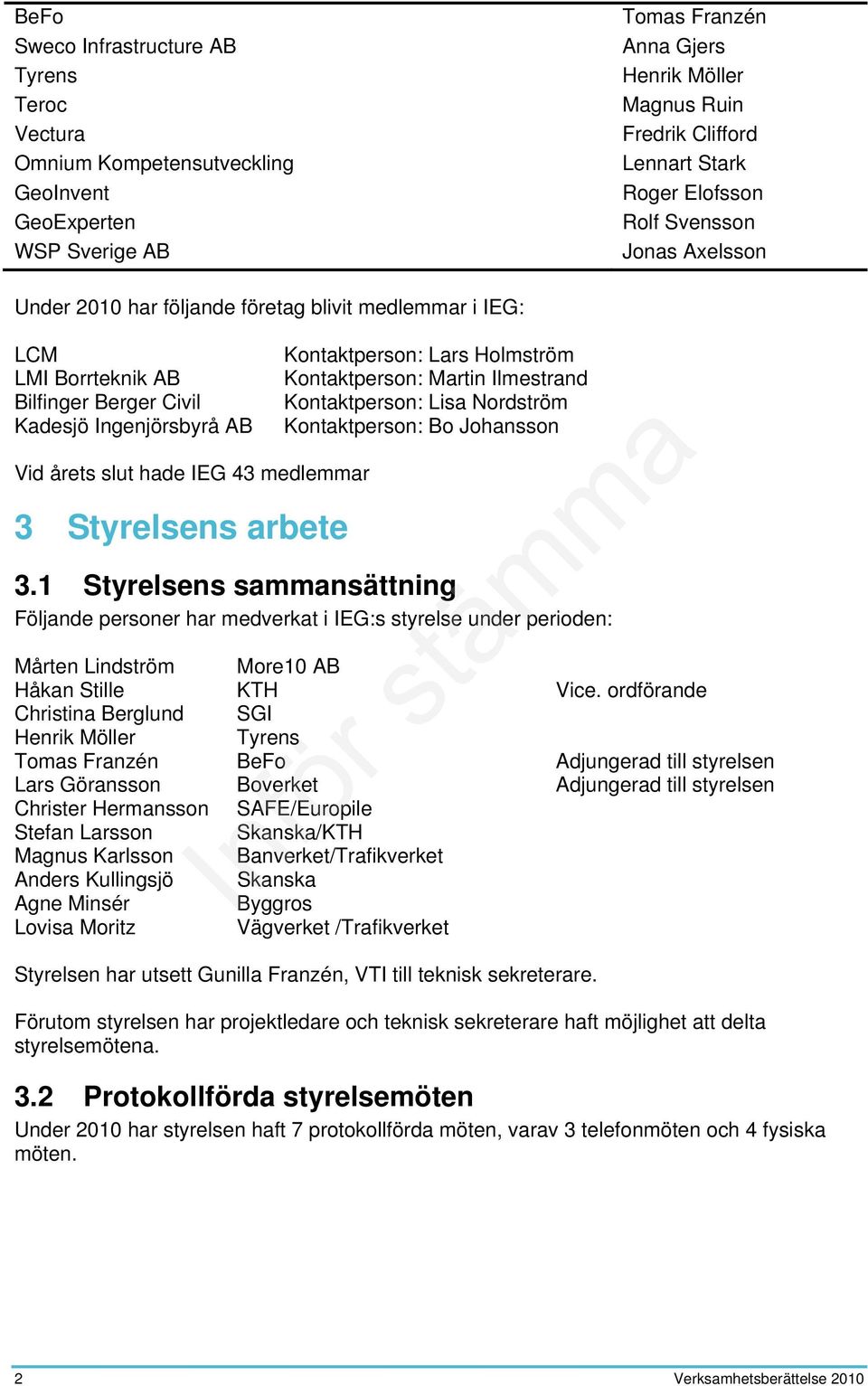medlemmar 3 Styrelsens arbete Kontaktperson: Lars Holmström Kontaktperson: Martin Ilmestrand Kontaktperson: Lisa Nordström Kontaktperson: Bo Johansson 3.