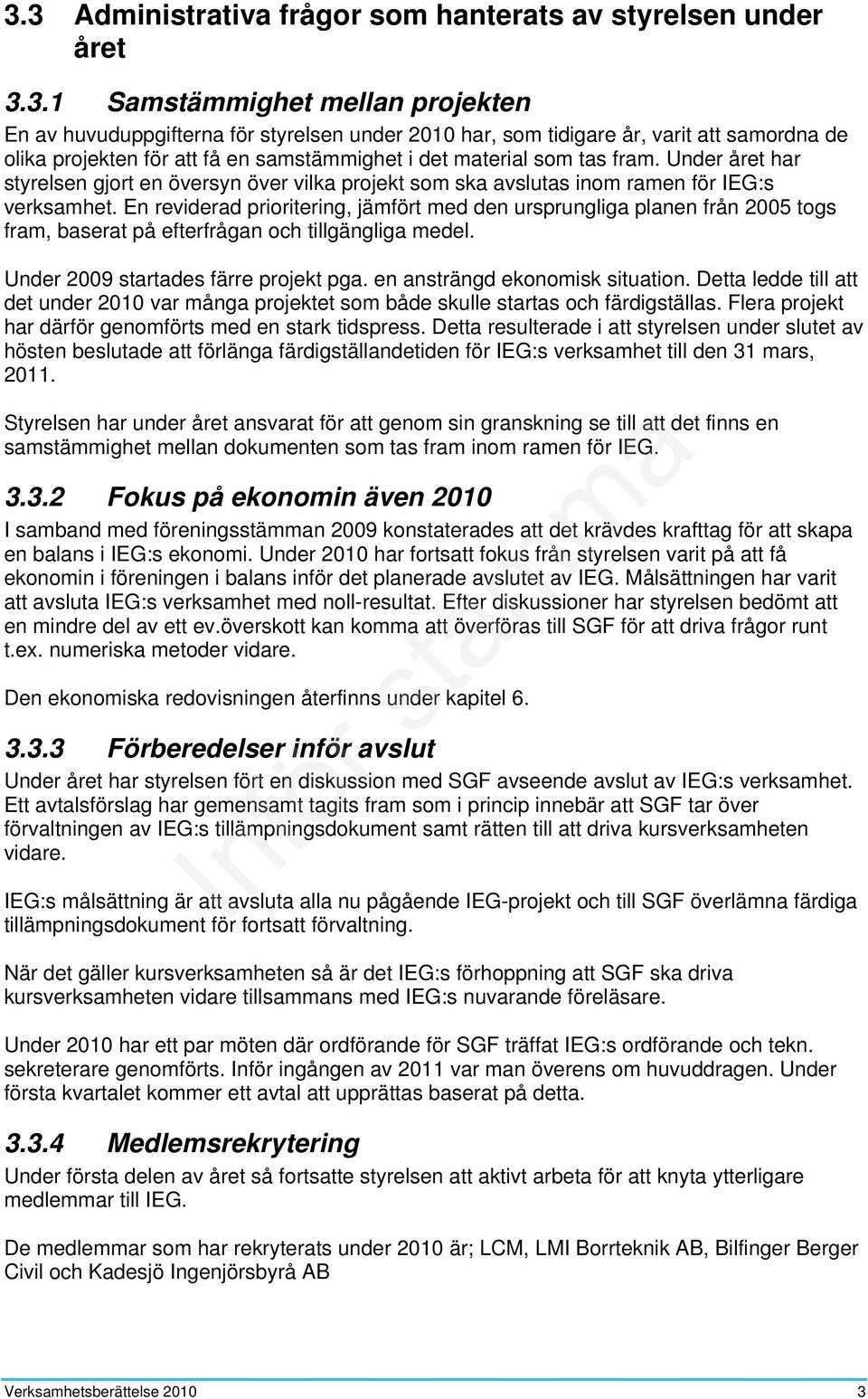 En reviderad prioritering, jämfört med den ursprungliga planen från 2005 togs fram, baserat på efterfrågan och tillgängliga medel. Under 2009 startades färre projekt pga.