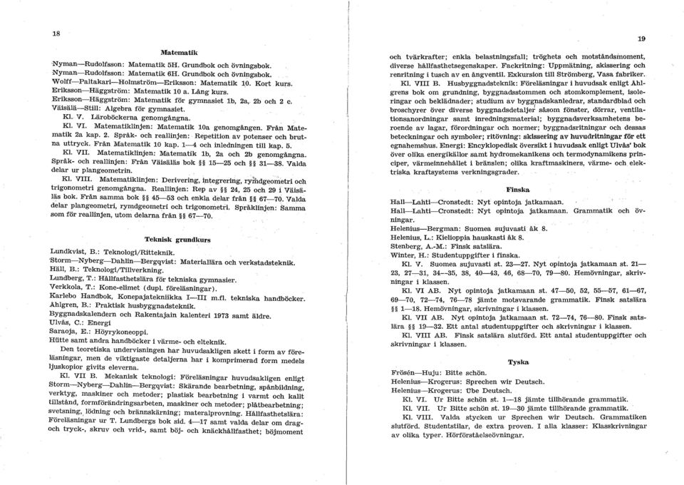 Från Matematik 2a kap. 2. Spl'åk- och reallinjen: Repetition av potenser och brutna uttryck. Från Matematik 10 kap. 1-4 och inledningen till kap. 5. Kl. V.