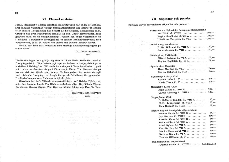 Under höstterminen hade g-ruppen hand om en morgonsamling i veckan och under vårterminen en i dekaden.