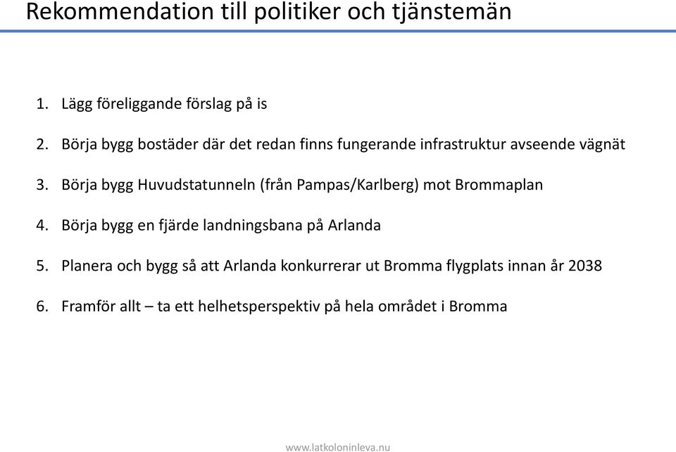 Börja bygg Huvudstatunneln (från Pampas/Karlberg) mot Brommaplan 4.