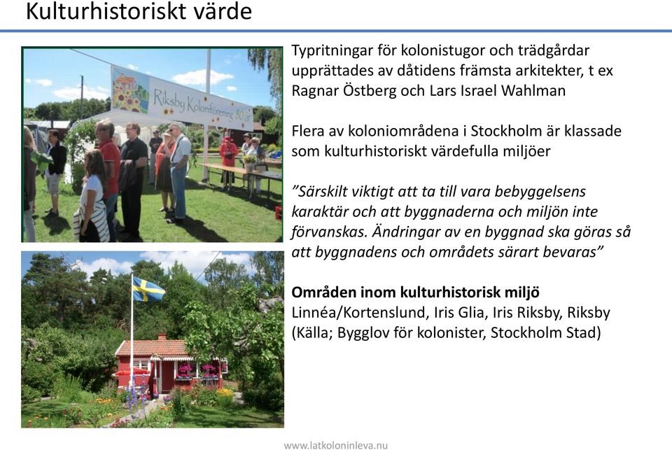 bebyggelsens karakta r och att byggnaderna och miljo n inte fo rvanskas.