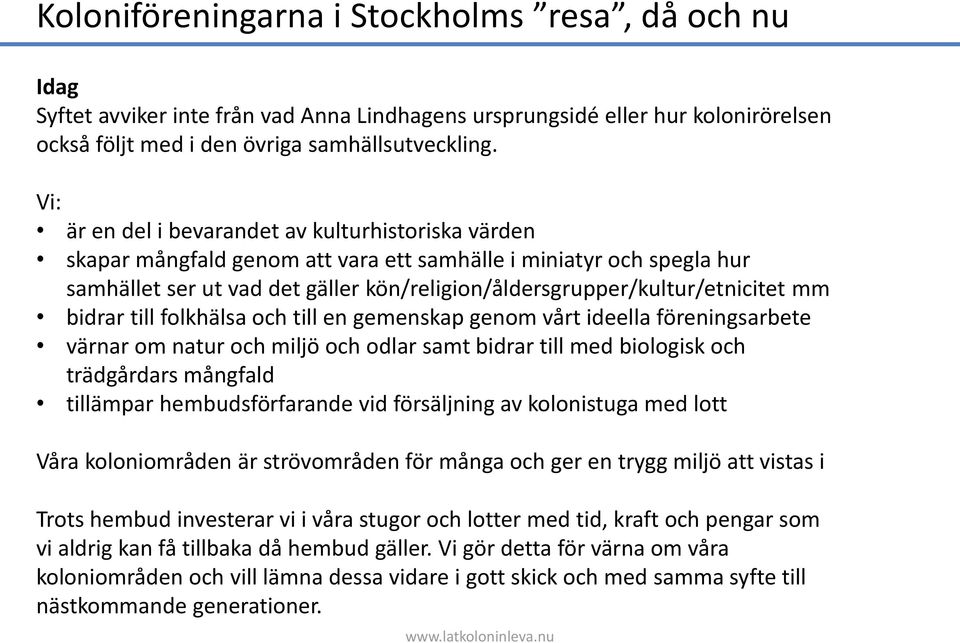 mm bidrar till folkhälsa och till en gemenskap genom vårt ideella föreningsarbete värnar om natur och miljö och odlar samt bidrar till med biologisk och tra dga rdars ma ngfald tilla mpar hembudsfo