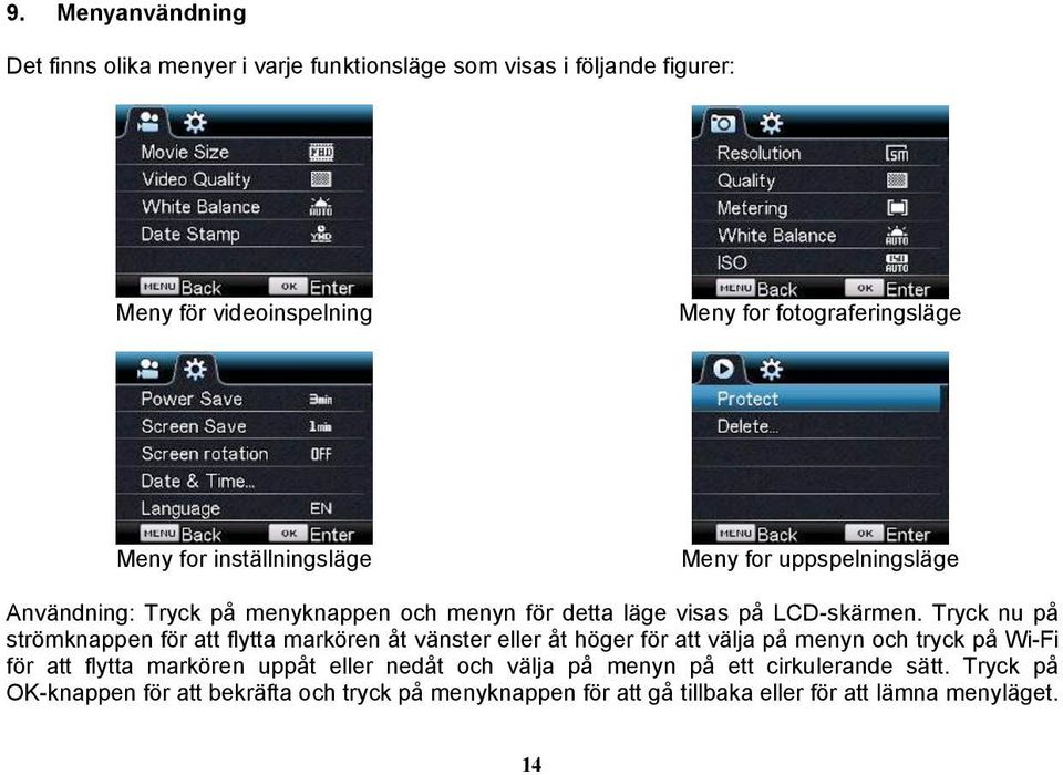 Tryck nu på strömknappen för att flytta markören åt vänster eller åt höger för att välja på menyn och tryck på Wi-Fi för att flytta markören uppåt