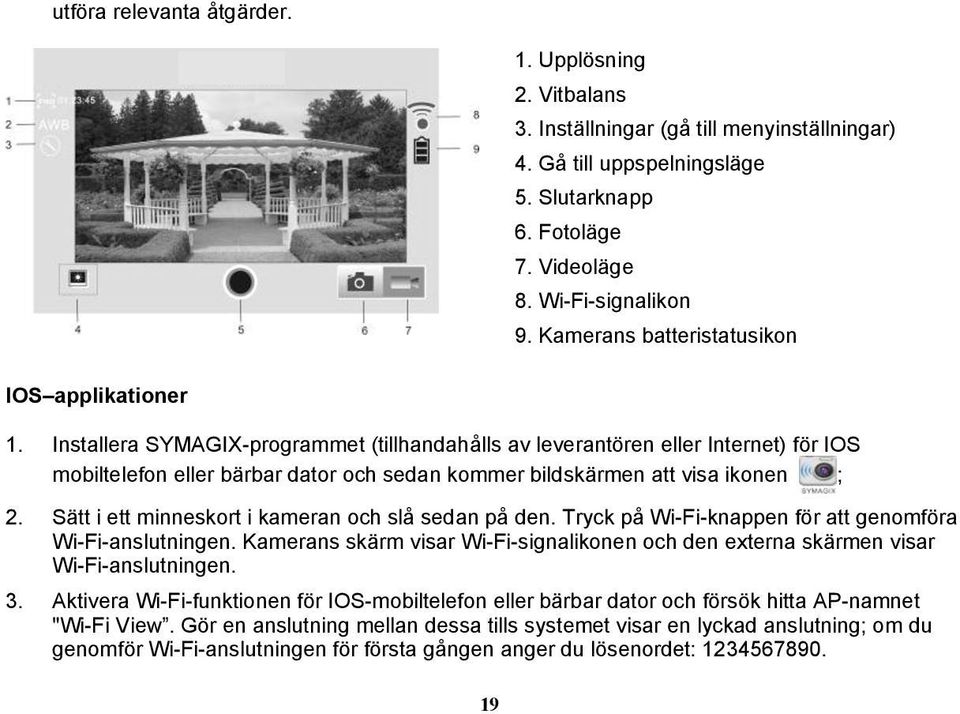 Installera SYMAGIX-programmet (tillhandahålls av leverantören eller Internet) för IOS mobiltelefon eller bärbar dator och sedan kommer bildskärmen att visa ikonen ; 2.