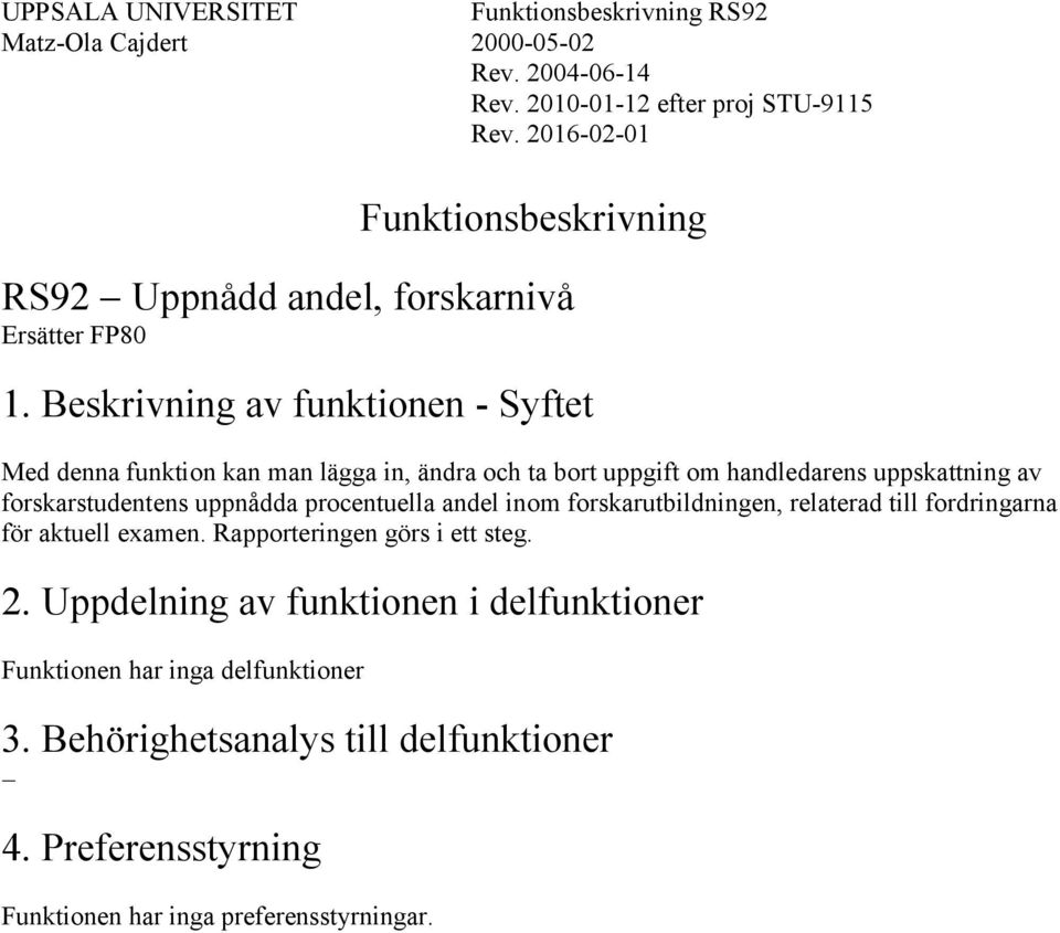 forskarstudentens uppnådda procentuella andel inom forskarutbildningen, relaterad till fordringarna för aktuell examen.