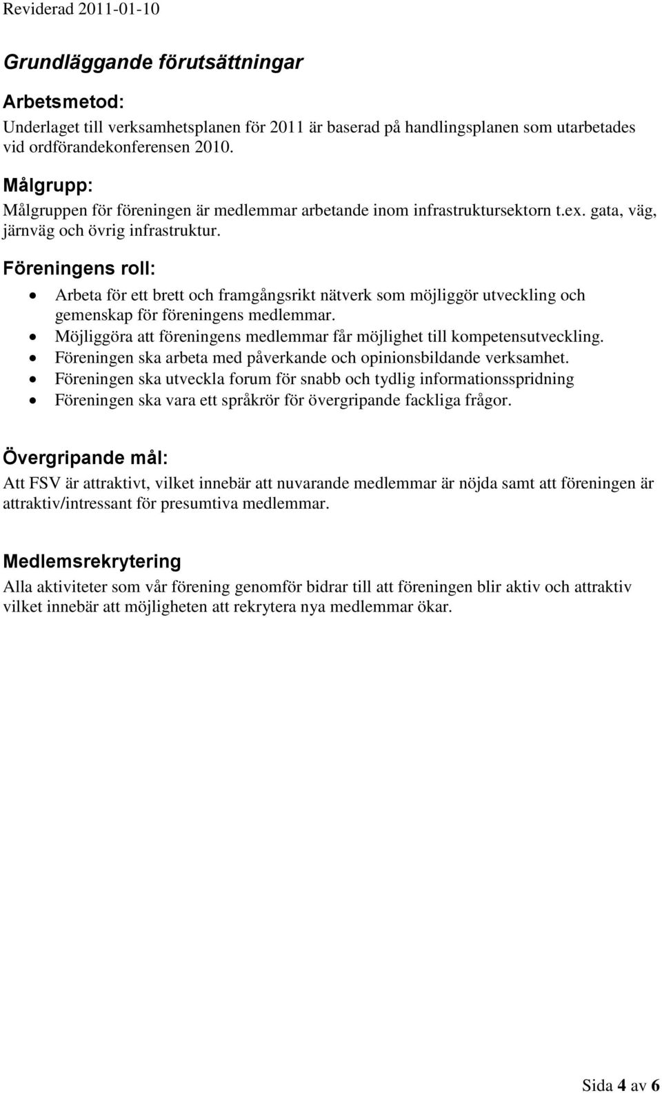 Föreningens roll: Arbeta för ett brett och framgångsrikt nätverk som möjliggör utveckling och gemenskap för föreningens medlemmar.