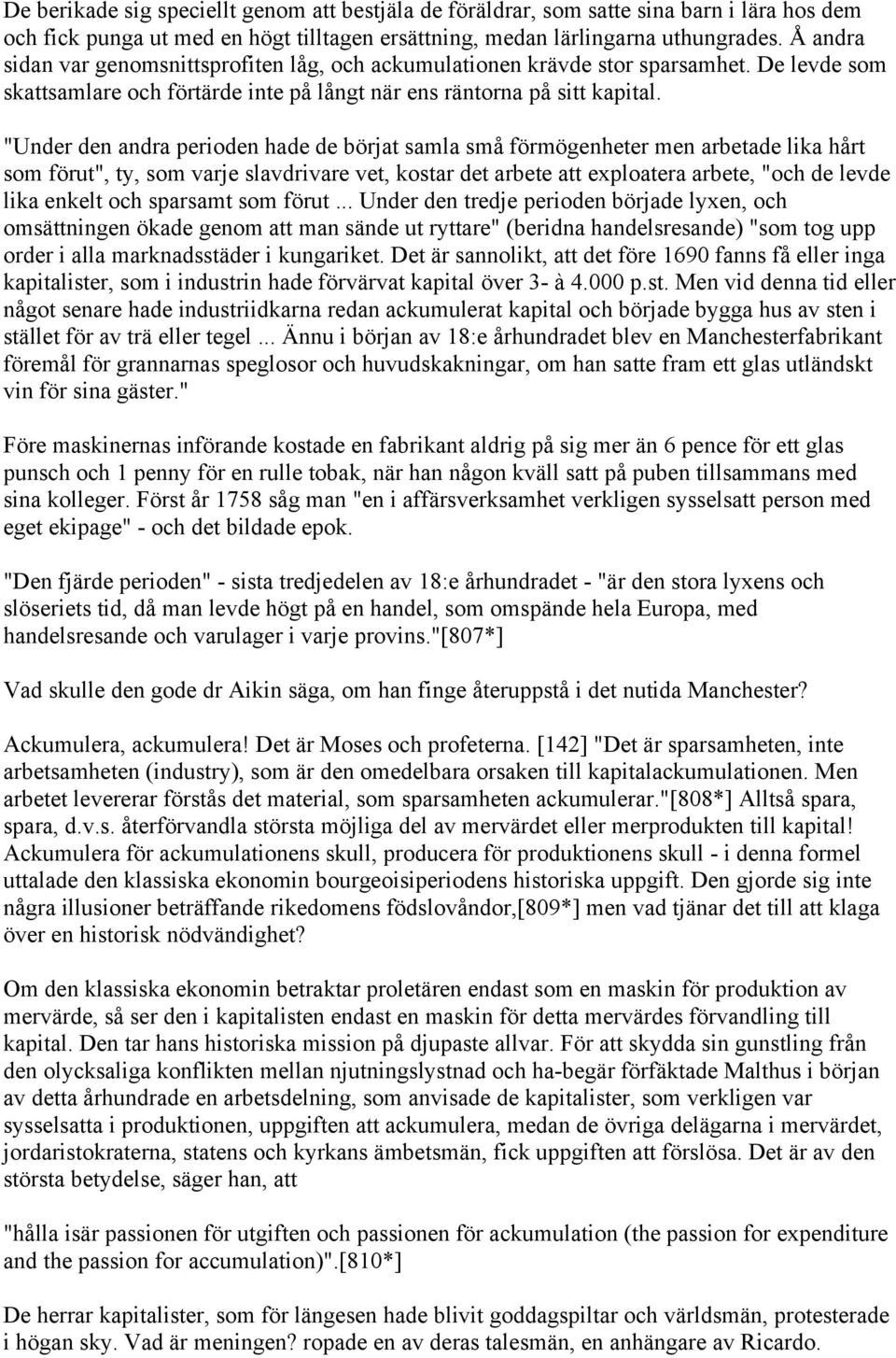 "Under den andra perioden hade de börjat samla små förmögenheter men arbetade lika hårt som förut", ty, som varje slavdrivare vet, kostar det arbete att exploatera arbete, "och de levde lika enkelt