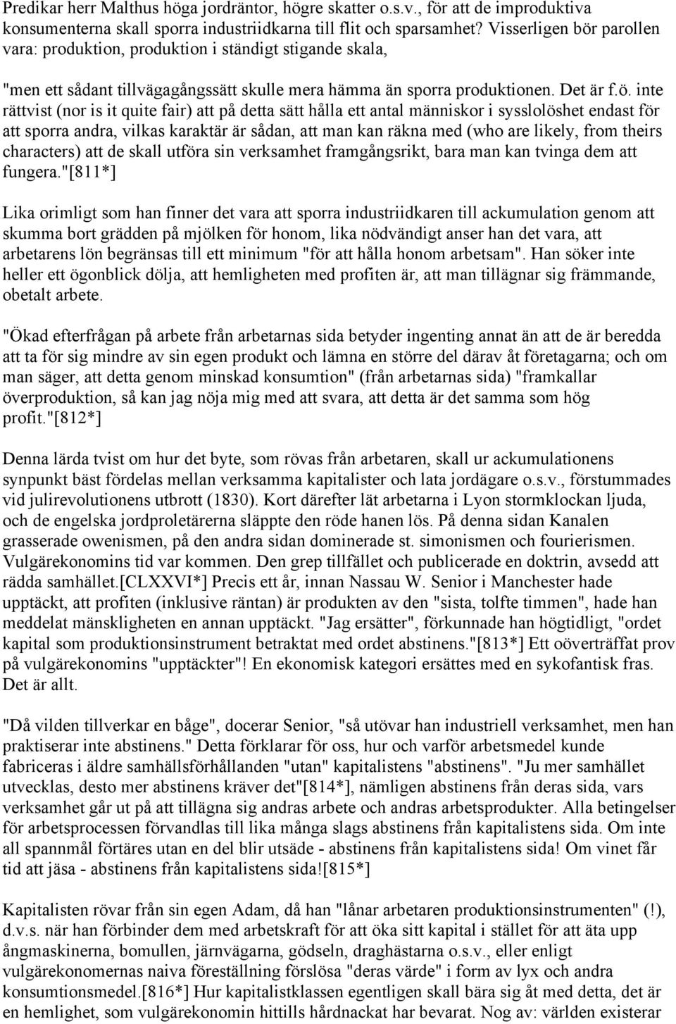 parollen vara: produktion, produktion i ständigt stigande skala, "men ett sådant tillvägagångssätt skulle mera hämma än sporra produktionen. Det är f.ö.