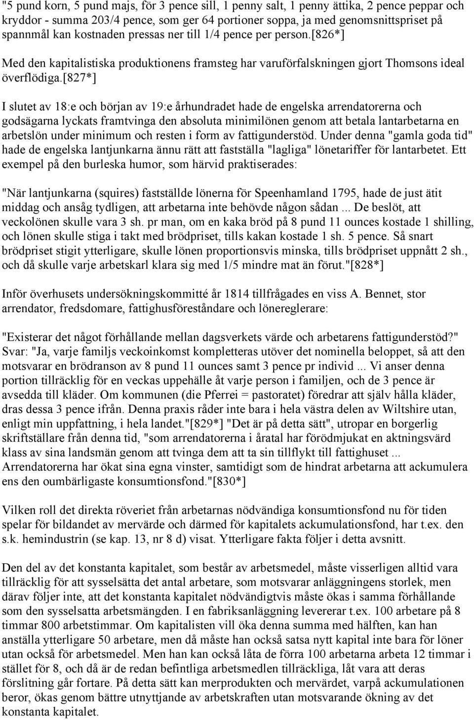 [827*] I slutet av 18:e och början av 19:e århundradet hade de engelska arrendatorerna och godsägarna lyckats framtvinga den absoluta minimilönen genom att betala lantarbetarna en arbetslön under