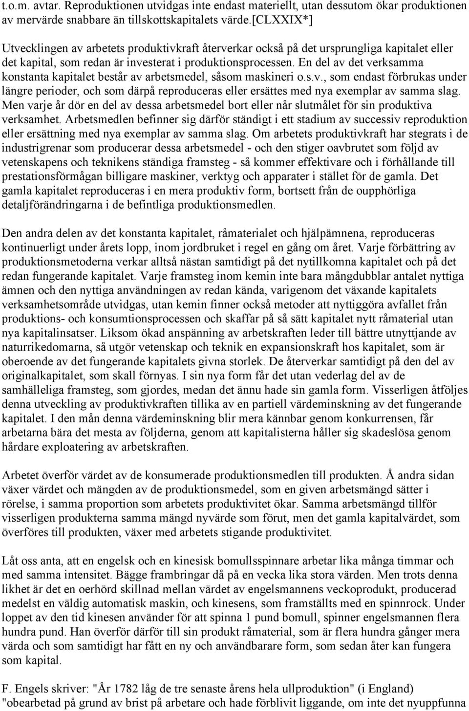En del av det verksamma konstanta kapitalet består av arbetsmedel, såsom maskineri o.s.v., som endast förbrukas under längre perioder, och som därpå reproduceras eller ersättes med nya exemplar av samma slag.