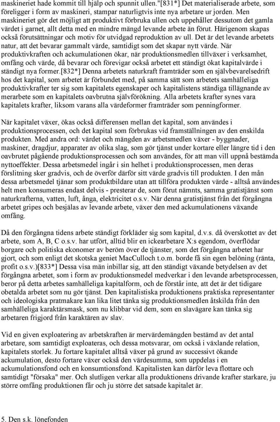Härigenom skapas också förutsättningar och motiv för utvidgad reproduktion av ull. Det är det levande arbetets natur, att det bevarar gammalt värde, samtidigt som det skapar nytt värde.
