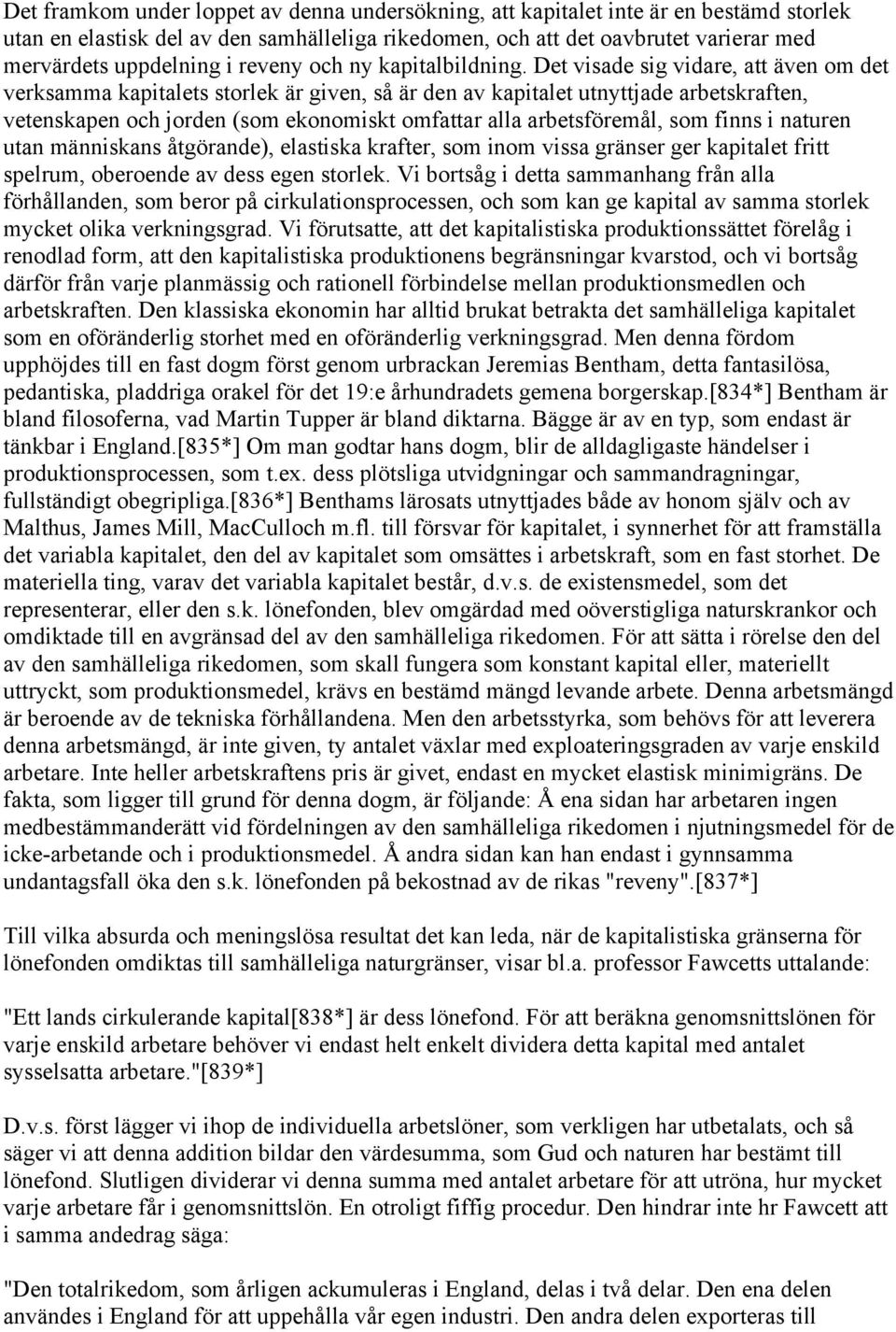 Det visade sig vidare, att även om det verksamma kapitalets storlek är given, så är den av kapitalet utnyttjade arbetskraften, vetenskapen och jorden (som ekonomiskt omfattar alla arbetsföremål, som