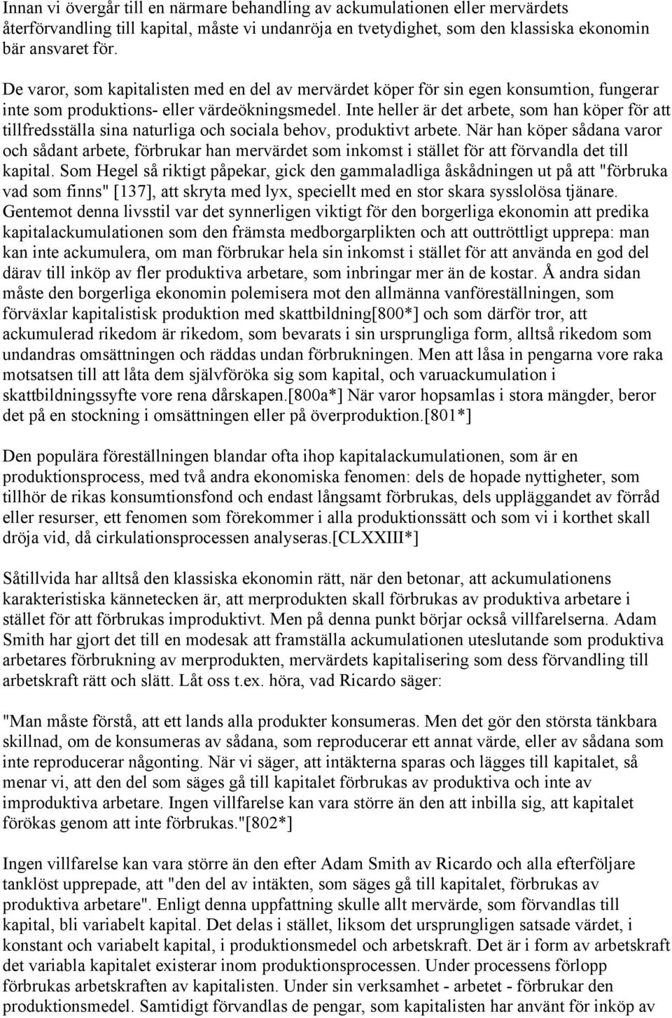 Inte heller är det arbete, som han köper för att tillfredsställa sina naturliga och sociala behov, produktivt arbete.