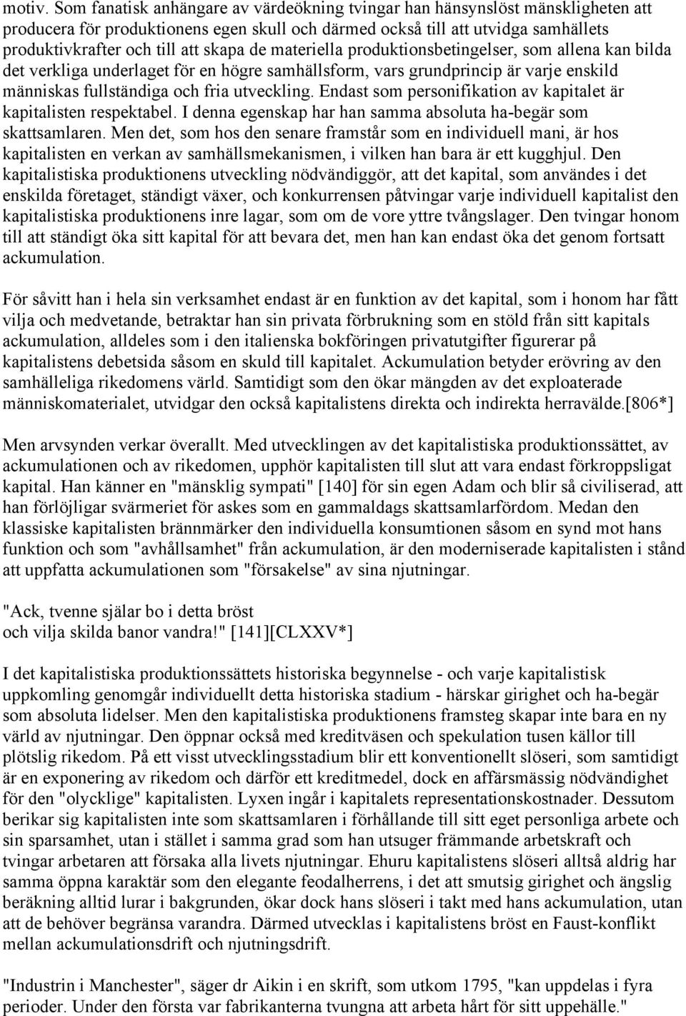 de materiella produktionsbetingelser, som allena kan bilda det verkliga underlaget för en högre samhällsform, vars grundprincip är varje enskild människas fullständiga och fria utveckling.